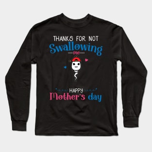 Mothers Day Thanks For Not Swallowing Me for Mother-in-law Long Sleeve T-Shirt